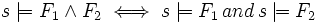 s \models F_1 \land F_2 \iff s \models F_1\, and\, s \models F_2